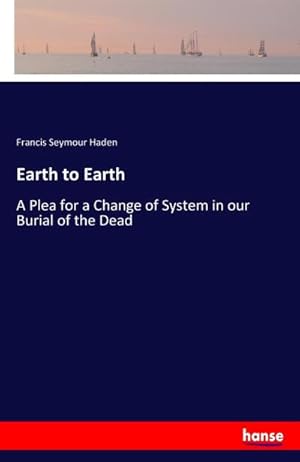 Image du vendeur pour Earth to Earth : A Plea for a Change of System in our Burial of the Dead mis en vente par Smartbuy