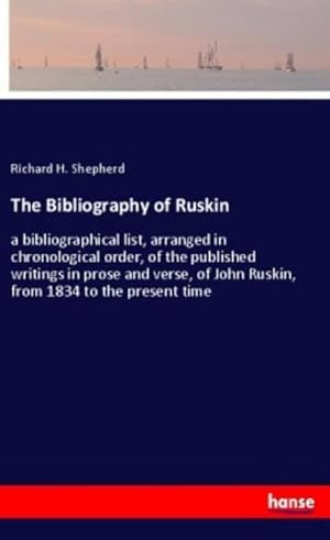 Bild des Verkufers fr The Bibliography of Ruskin : a bibliographical list, arranged in chronological order, of the published writings in prose and verse, of John Ruskin, from 1834 to the present time zum Verkauf von Smartbuy