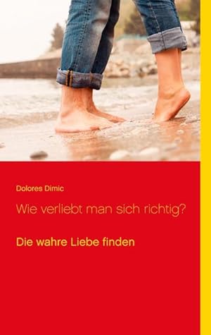 Seller image for Wie verliebt man sich richtig? : Die wahre Liebe finden for sale by Smartbuy