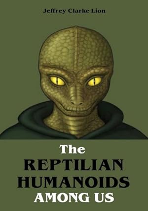 Bild des Verkufers fr The Reptilian Humanoid Elites Among Us : The Greatest Conspiracy in the World. DE zum Verkauf von Smartbuy