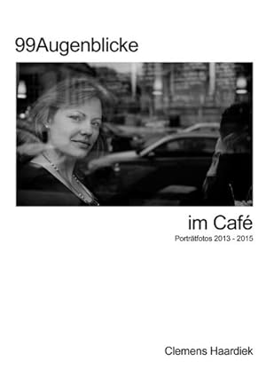 Bild des Verkufers fr 99 Augenblicke im Caf : Portrtfotos 2013 - 2015 zum Verkauf von Smartbuy