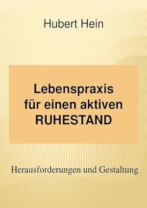 Seller image for Lebenspraxis fr einen aktiven RUHESTAND : Herausforderungen und Umsetzung for sale by Smartbuy