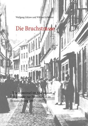 Seller image for Die Bruchstrasse : Traditionsinsel im Abseits - Dokumente zur Prostitution in Braunschweig 1807 - 1927 for sale by Smartbuy