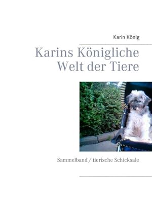 Bild des Verkufers fr Karins Knigliche Welt der Tiere : Sammelband / tierische Schicksale zum Verkauf von Smartbuy
