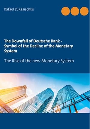 Bild des Verkufers fr The Downfall of Deutsche Bank - Symbol of the Decline of the Monetary System : The Rise of the new Monetary System zum Verkauf von Smartbuy