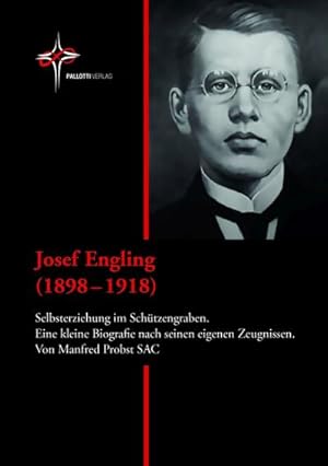 Bild des Verkufers fr Josef Engling (1898 - 1918) : Selbsterziehung im Schtzengraben - Eine kleine Biografie nach seinen eigenen Zeugnissen zum Verkauf von Smartbuy