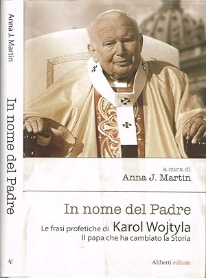 Bild des Verkufers fr In nome del Padre Le frasi profetiche di Karol Wojtyla. Il papa che ha cambiato la storia zum Verkauf von Biblioteca di Babele