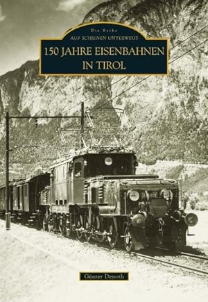 Bild des Verkufers fr 150 Jahre Eisenbahnen in Tirol zum Verkauf von BuchWeltWeit Ludwig Meier e.K.