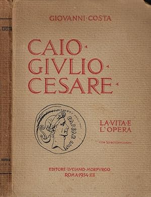 Bild des Verkufers fr Caio Giulio Cesare La vita e l'opera nei tempi del I sec. a. Cr. Che non furono suoi zum Verkauf von Biblioteca di Babele