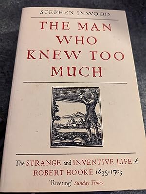 Seller image for The Man Who Knew Too Much: The strange and Inventive Life of Robert Hooke, 1635 - 1703 for sale by SGOIS