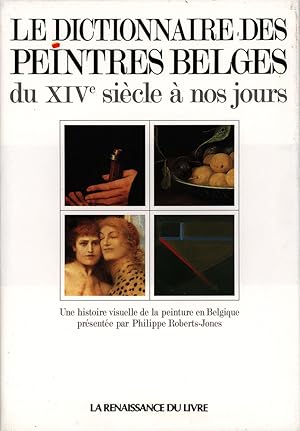 Le dictionnaire des peintres Belges du XIVe siècle à nos jours. Depuis les premiers maitres des a...