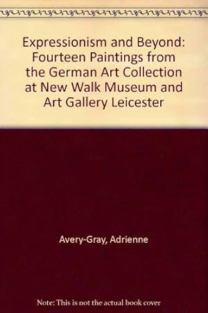 Bild des Verkufers fr Expressionism and Beyond: Fourteen Paintings from the German Art Collection at New Walk Museum and Art Gallery Leicester zum Verkauf von WeBuyBooks