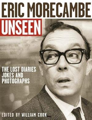 Seller image for Eric Morecambe Unseen: The Lost Diaries, Jokes and Photographs for sale by WeBuyBooks