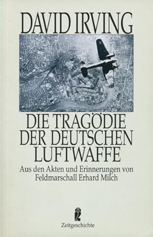 Bild des Verkufers fr Die Tragdie der Deutschen Luftwaffe. Aus den Akten und Erinnerungen von Feldmarschall Erhard Milch. Aus dem Englischen bersetzt von Erwin Duncker. Ungekrzte (Taschenbuch-)Ausgabe. zum Verkauf von ANTIQUARIAT ERDLEN