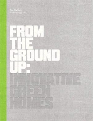 Imagen del vendedor de From the Ground Up: Innovative Green Homes (New City Books) a la venta por WeBuyBooks