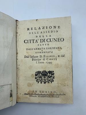Relazione dell'assedio della citta' di Cuneo fatto dall'armata Galispana comandata dall'Infante D...
