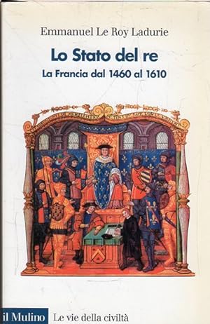 Lo Stato del re : la Francia dal 1460 al 1610