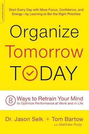 Bild des Verkufers fr Organize Tomorrow Today : 8 Ways to Retrain Your Mind to Optimize Performance at Work and in Life zum Verkauf von Smartbuy