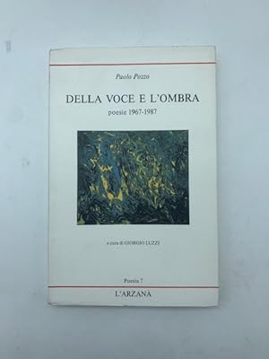 Della voce e l'ombra. Poesie 1967-1987