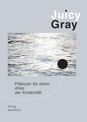 Seller image for Juicy Gray : Pldoyer fr einen Atlas der Kreativitt for sale by Smartbuy