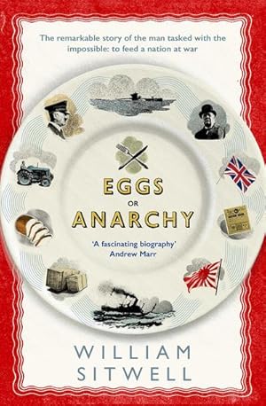Imagen del vendedor de Eggs or Anarchy : The remarkable story of the man tasked with the impossible: to feed a nation at war a la venta por Smartbuy
