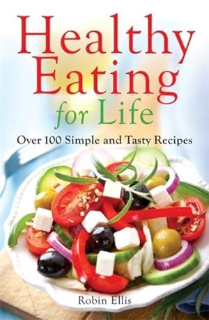 Bild des Verkufers fr Healthy Eating for Life : Over 100 Simple and Tasty Recipes zum Verkauf von Smartbuy