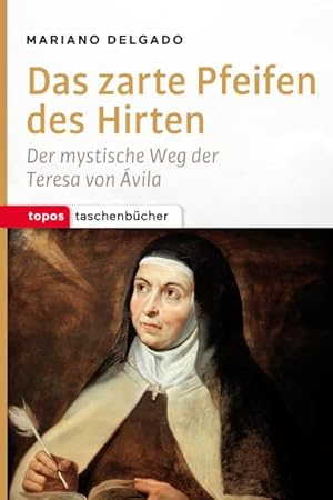 Imagen del vendedor de Das zarte Pfeifen des Hirten : Der mystische Weg der Teresa von Avila a la venta por Smartbuy