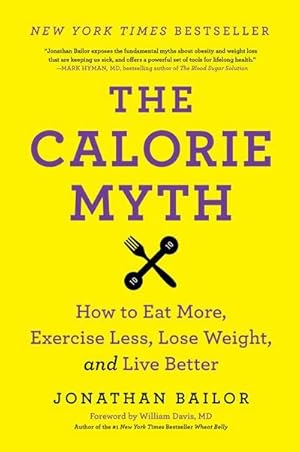 Bild des Verkufers fr The Calorie Myth : How to Eat More, Exercise Less, Lose Weight, and Live Better zum Verkauf von Smartbuy