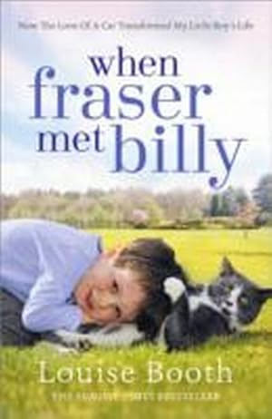 Image du vendeur pour When Fraser Met Billy : How The Love Of A Cat Transformed My Little Boy's Life mis en vente par Smartbuy