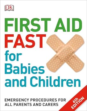 Bild des Verkufers fr First Aid Fast for Babies and Children : Emergency Procedures for all Parents and Carers zum Verkauf von Smartbuy