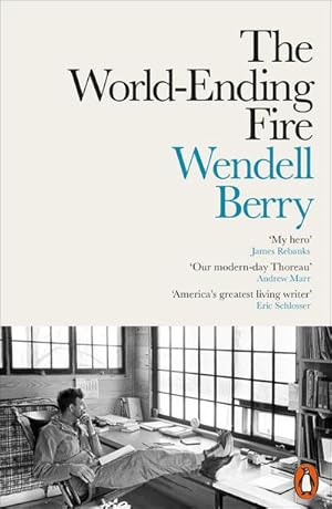 Bild des Verkufers fr The World-Ending Fire : The Essential Wendell Berry zum Verkauf von Smartbuy