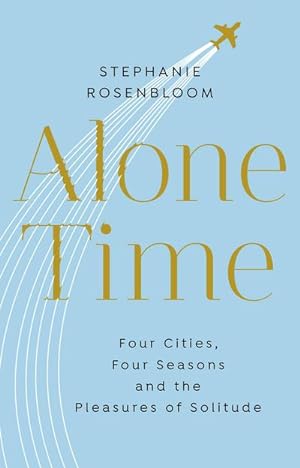 Bild des Verkufers fr Alone Time : Four seasons, four cities and the pleasures of solitude zum Verkauf von Smartbuy