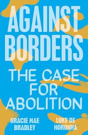 Bild des Verkufers fr Against Borders : The Case for Abolition zum Verkauf von Smartbuy