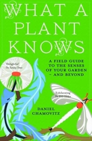 Imagen del vendedor de What a Plant Knows : A Field Guide to the Senses of Your Garden - and Beyond a la venta por Smartbuy