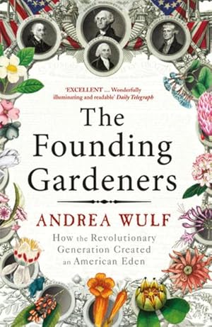 Imagen del vendedor de The Founding Gardeners : How the Revolutionary Generation created an American Eden a la venta por Smartbuy