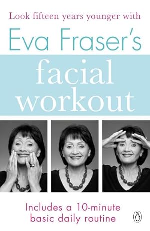 Image du vendeur pour Eva Fraser's Facial Workout : Look Fifteen Years Younger with this Easy Daily Routine mis en vente par Smartbuy