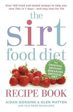 Image du vendeur pour The Sirtfood Diet Recipe Book : THE ORIGINAL OFFICIAL SIRTFOOD DIET RECIPE BOOK TO HELP YOU LOSE 7LBS IN 7 DAYS mis en vente par Smartbuy