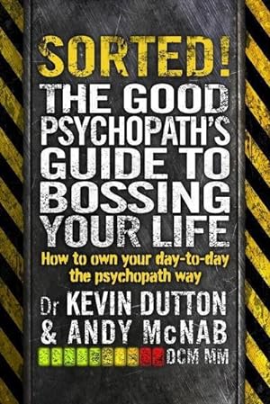 Bild des Verkufers fr Sorted! : The Good Psychopath's Guide to Bossing Your Life zum Verkauf von Smartbuy