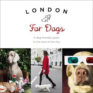 Imagen del vendedor de London For Dogs : A dog-friendly guide to the best of the city a la venta por Smartbuy