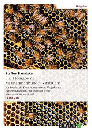 Bild des Verkufers fr Die Honigbiene: Manahmenbndel Vitalzucht : Mit Sonderteil: Klotzbeutenimkerei; Umgekehrte Verdrngungszucht der Dunklen Biene (Apis mellifera mellifera) zum Verkauf von Smartbuy