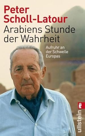 Bild des Verkufers fr Arabiens Stunde der Wahrheit : Aufruhr an der Schwelle Europas zum Verkauf von Smartbuy