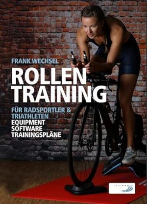 Bild des Verkufers fr Rollentraining fr Radsportler und Triathleten : Equipment, Software, Trainingsplne zum Verkauf von Smartbuy
