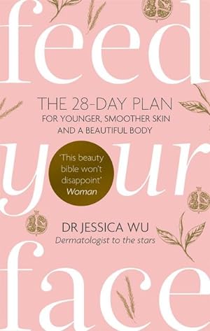 Bild des Verkufers fr Feed Your Face : The 28-day plan for younger, smoother skin and a beautiful body zum Verkauf von Smartbuy
