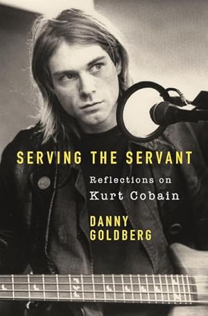Bild des Verkufers fr Serving The Servant: Remembering Kurt Cobain zum Verkauf von Smartbuy