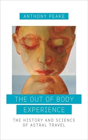 Seller image for The Out of Body Experience : The History and Science of Astral Travel for sale by Smartbuy