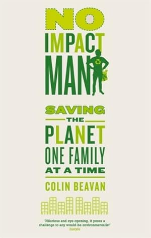 Immagine del venditore per No Impact Man : Saving the planet one family at a time venduto da Smartbuy