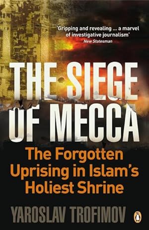 Bild des Verkufers fr The Siege of Mecca : The Forgotten Uprising in Islam's Holiest Shrine zum Verkauf von Smartbuy