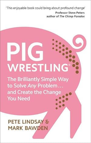 Bild des Verkäufers für Pig Wrestling : The Brilliantly Simple Way to Solve Any Problem. and Create the Change You Need zum Verkauf von Smartbuy