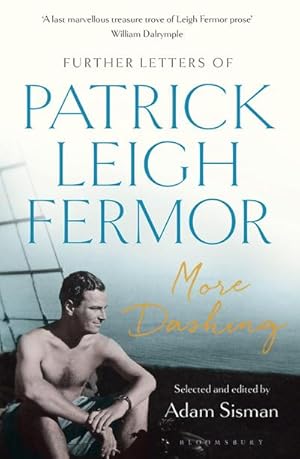 Bild des Verkufers fr More Dashing : Further Letters of Patrick Leigh Fermor zum Verkauf von Smartbuy