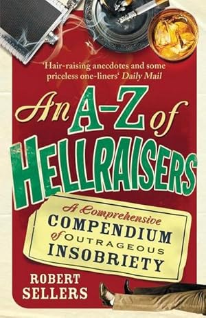 Seller image for An A-Z of Hellraisers : A Comprehensive Compendium of Outrageous Insobriety for sale by Smartbuy